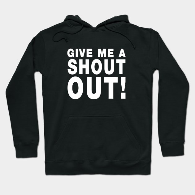 Give Me A Shout Out! Hoodie by VintCam